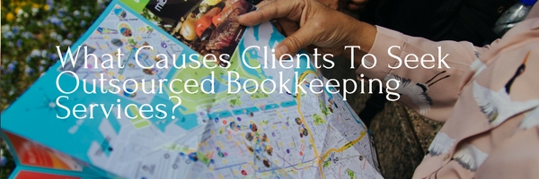 What Causes Clients To Seek Outsourced Bookkeeping Services?